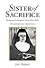 Sister of Sacrifice: Biogra...