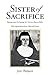 Sister of Sacrifice by Joyce  Thompson