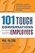 101 Tough Conversations to Have with Employees: A Manager's Guide to Addressing Performance, Conduct, and Discipline Challenges