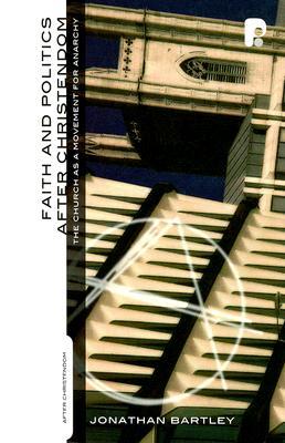 Faith And Politics After Christendom: The Church as a Movement for Anarchy (Paperback)