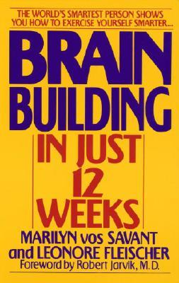 Brain Building in Just 12 Weeks: The World's Smartest Person Shows You How to Exercise Yourself Smarter . . . (Paperback)