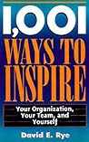 1,001 Ways to Inspire: Your Organization, Your Team and Yourself