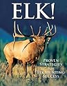 Elk!: Proven Strategies for Elk Hunting Success
