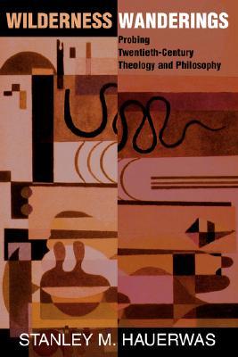 Wilderness Wanderings: Probing Twentieth-century Theology And Philosophy (Radical Traditions, Theology in a Post-Critical Key Series)