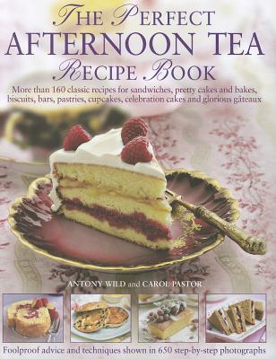 The Perfect Afternoon Tea Recipe Book: More than 160 classic recipes for sandwiches, pretty cakes and bakes, biscuits, bars, pastries, cupcakes, ... and glorious gateaux, with 650 photographs (Hardcover)