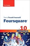 Sams Teach Yourself Foursquare in 10 Minutes (Sams Teach Yourself Minutes) (Sams Teach Yourself in 10 Minutes)