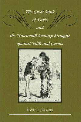 The Great Stink of Paris and the Nineteenth-Century Struggle against Filth and Germs (Hardcover)