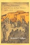 Literacy, Education and Society in New Mexico, 1693-1821 Literacy, Education and Society in New Mexico, 1693-1821