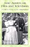 Jane Austen on Film and Television: A Critical Study of the Adaptations Jane Austen on Film and Television: A Critical Study of the Adaptations