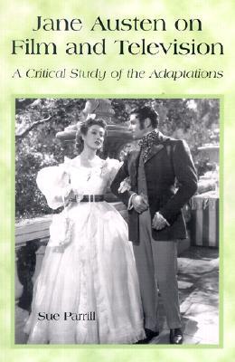 Jane Austen on Film and Television: A Critical Study of the Adaptations (Paperback)
