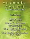 Automatic Wealth II: The Millionaire Maker - Including: The Master Key System, The Habit Of Saving, Steps To Success: Think Yourself Rich, I Dare You!