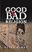 Good and Bad Religion