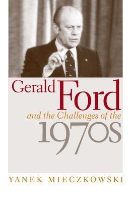 Gerald Ford and the Challenges of the 1970s (Hardcover)