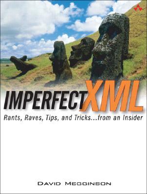 Imperfect XML: Rants, Raves, Tips, And Tricks.. From An Insider (Paperback)
