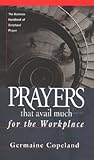 Prayers That Avail Much for the Workplace: The Business Handbook of Scriptural Prayer (Prayers That Avail Much (Paperback))