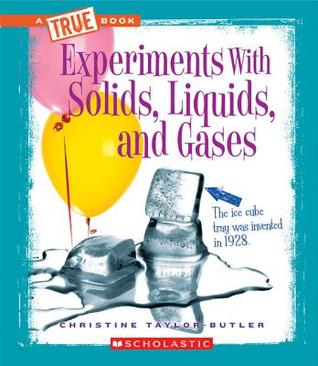 Experiments with Solids, Liquids, and Gases (True Books: Experiments)