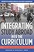 Integrating Study Abroad Into the Curriculum: Theory and Practice Across the Disciplines