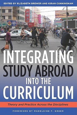 Integrating Study Abroad Into the Curriculum: Theory and Practice Across the Disciplines (Paperback)