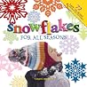 Snowflakes for All Seasons: 72 Easy-To-Make Snowflake Patterns (Volume 1) Snowflakes for All Seasons: 72 Easy-To-Make Snowflake Patterns (Volume 1)