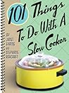 101 Things to Do With a Slow Cooker (101 Cookbooks)
