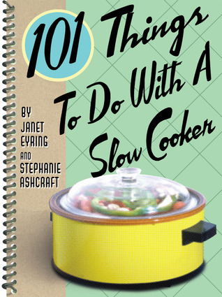 101 Things to Do With a Slow Cooker (101 Cookbooks)