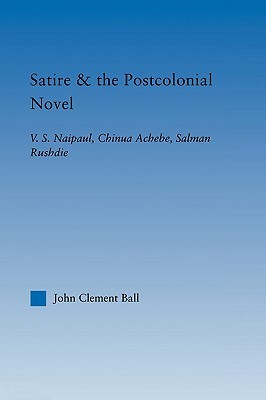 Satire and the Postcolonial Novel (Literary Criticism and Cultural Theory)
