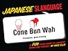 Japanese Slanguage: A Fun Visual Guide to Japanese Terms and Phrases
