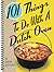 101 Things to Do With a Dutch Oven (101 Cookbooks)