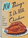 101 Things to Do with Chicken 101 Things to Do with Chicken