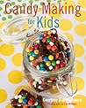 Candy Making for Kids by Courtney Whitmore