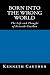Born into the Wrong World: ...
