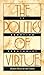 The Politics of Virtue: Is ...