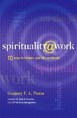 Spirituality at Work: 10 Ways to Balance Your Life On-the-Job (Hardcover)