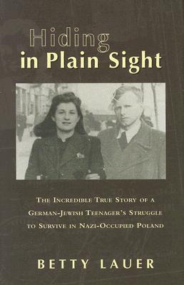 Hiding in Plain Sight: The Incredible True Story of a German-Jewish Teenager's Struggle to Survive in Nazi-Occupied Poland (Hardcover)