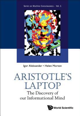 ARISTOTLE'S LAPTOP: THE DISCOVERY OF OUR INFORMATIONAL MIND (Machine Consciousness)
