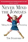 Never Mind the Joneses: Taking the Fear Out of Parenting Never Mind the Joneses: Taking the Fear Out of Parenting