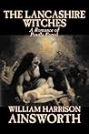The Lancashire Witches by William Harrison Ainsworth, Fiction... by William Harrison Ainsworth
