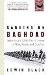 Banking on Baghdad: Inside Iraq's 7000-year History of War, Profit & Conflict Banking on Baghdad: Inside Iraq's 7000-year History of War, Profit & Conflict