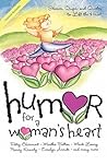Humor for a Woman's Heart: Stories, Quips, and Quotes to Lift the Heart (Humor for the Heart) Humor for a Woman's Heart: Stories, Quips, and Quotes to Lift the Heart (Humor for the Heart)