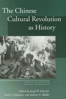 The Chinese Cultural Revolution as History (Studies of the Walter H. Shorenstein Asia-Pacific Research Center)