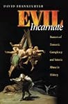 Evil Incarnate: Rumors of Demonic Conspiracy and Satanic Abuse in History