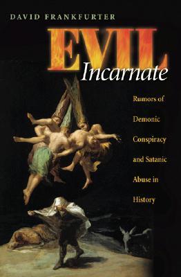 Evil Incarnate: Rumors of Demonic Conspiracy and Satanic Abuse in History (Hardcover)