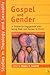 Gospel and Gender: A Trintarian Engagment with Being Male and Female in Christ (Religious Studies: Bloomsbury Academic Collections)
