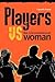 Players vs the Unconventional Woman