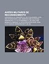 Avioes Militares de Reconhecimento: Lockheed A-12, Lockheed U-2, Sr-71 Blackbird, X-47b, Amx International Amx, Embraer Emb-145 RS-Ags Avioes Militares de Reconhecimento: Lockheed A-12, Lockheed U-2, Sr-71 Blackbird, X-47b, Amx International Amx, Embraer Emb-145 RS-Ags