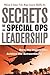Secrets of Special Ops Leadership: Dare the Impossible -- Achieve the Extraordinary