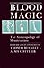 Blood Magic: The Anthropology of Menstruation