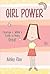 Girl Power by Ashley Rice Girl Power by Ashley Rice