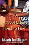 A Good Man Is Hard to Find by ReShonda Tate Billingsley A Good Man Is Hard to Find by ReShonda Tate Billingsley