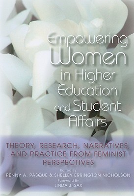 Empowering Women in Higher Education and Student Affairs: Theory, Research, Narratives, and Practice From Feminist Perspectives (An ACPA Co-Publication)